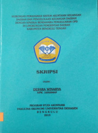 HUBUNGAN PEMAHAMAN SISTEM AKUTANSI KEUANGAN DAERAH DAN PENGELOLAAN KEUANGAN DAERAH DENGAN KINERJA BENDAHARA PENGELUARAN OPD DILINGKUNGAN PEMERINTAH DAERAH KABUPATEN BENGKULU TENGAN