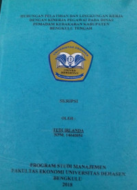 HUBUNGAN PELATIHAN DAN LINGKUNGAN KERJA DENGAN KINERJA PEGAWAI PADA DINAS PEMADAM KEBARAN KABUPATEN BENGKULU TENGAH