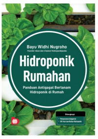 Hidroponik Rumahan: Panduan Antigagal Bertanam Hidroponik DI Rumah