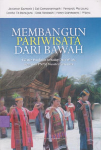 Membangun Pariwisata Dari Bawah Catatan Penelitian Terhadap Desa Wisata Penerima PNPM Mandiri Pariwisata