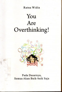 You Are Overthinking:Pada Dasarnya,Semua Akan Baik-baik Saja